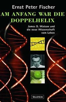 gebrauchtes Buch – Fischer, Ernst Peter – Am Anfang war die Doppelhelix : James D. Watson und die neue Wissenschaft vom Leben.