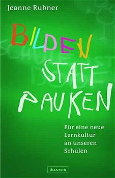 ISBN 9783550075698: Bilden statt pauken. Für eine neue Lernkultur an unseren Schulen