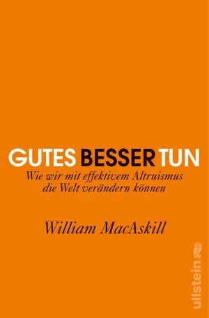 ISBN 9783550081408: Gutes besser tun – Wie wir mit effektivem Altruismus die Welt verändern können