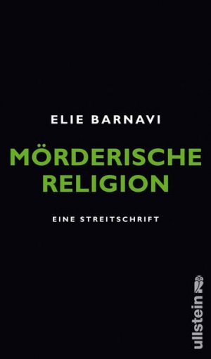 Elie Barnavi (Autor), Olaf M Roth (bersetzer) - Mrderische Religion: Eine Streitschrift
