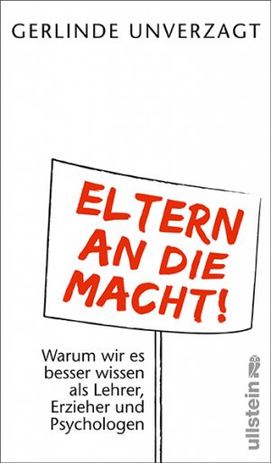 ISBN 9783550087851: Eltern an die Macht - Warum wir es besser wissen als Lehrer, Erzieher und Psychologen