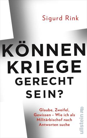 ISBN 9783550200045: Können Kriege gerecht sein? - Glaube, Zweifel, Gewissen – wie ich als Militärbischof nach Antworten suche