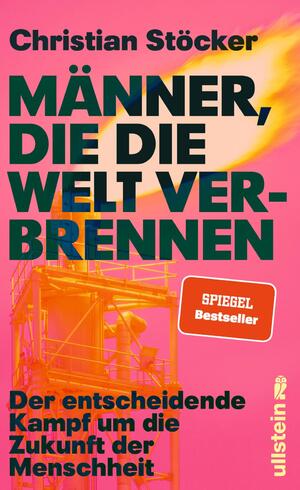 ISBN 9783550202827: Männer, die die Welt verbrennen - Der entscheidende Kampf um die Zukunft der Menschheit | Profiteure der fossilen Brennstoffe versus erneuerbare Energien im Zeichen der Klimakatastrophe