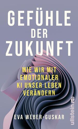 ISBN 9783550202872: Gefühle der Zukunft - Wie wir mit emotionaler KI unser Leben verändern | Eine philosophische Perspektive