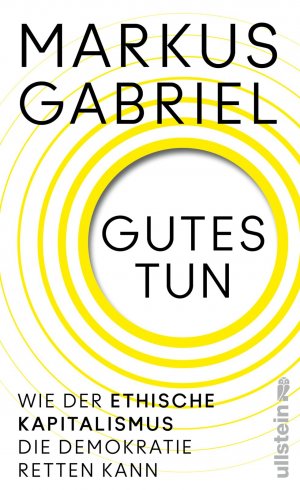 ISBN 9783550203114: Gutes tun : Wie der ethische Kapitalismus die Demokratie retten kann | Über einen neuen Gesellschaftsvertrag jenseits von Profitgier