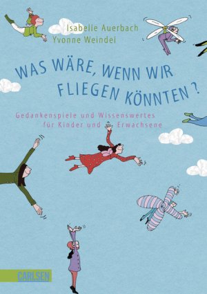 gebrauchtes Buch – Auerbach, Isabelle; Weindel – Was wäre, wenn wir fliegen könnten? - Gedankenspiele und Wissenswertes für Kinder und Erwachsene