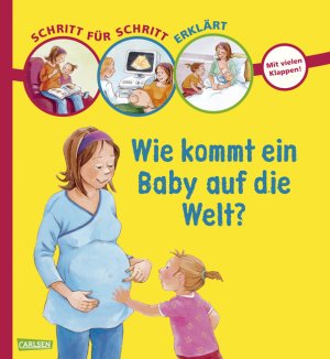 ISBN 9783551250148: Schritt für Schritt erklärt: Wie kommt ein Baby auf die Welt?