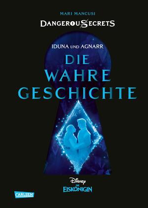 gebrauchtes Buch – Mari Mancusi – Disney – Dangerous Secrets 1: Iduna und Agnarr: DIE WAHRE GESCHICHTE (Die Eiskönigin): Nebenerzählung zu Frozen über die schicksalhafte Liebe von Elsas und Annas Eltern (1)