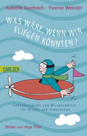 gebrauchtes Buch – Auerbach, Isabelle; Weindel – Was wäre, wenn wir fliegen könnten? - Gedankenspiele und Wissenswertes für Kinder und Erwachsene