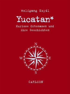 ISBN 9783551684561: Yucatan: Kuriose Ortsnamen und ihre Geschichten