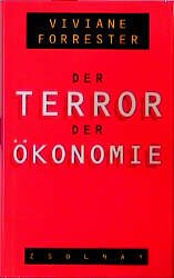 gebrauchtes Buch – Wirtschaftspolitik - Forrester, Viviane – Der Terror der Ökonomie / aus dem Franz. von Tobias Scheffel.