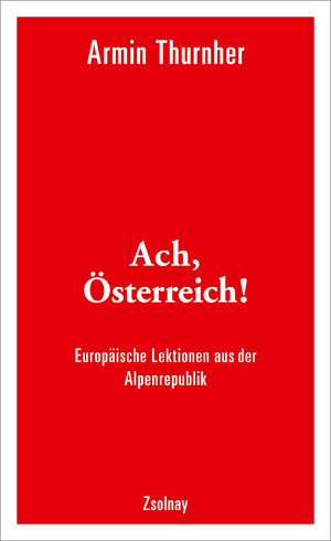 gebrauchtes Buch – Armin Thurnher – Ach, Österreich!: Europäische Lektionen aus der Alpenrepublik Europäische Lektionen aus der Alpenrepublik