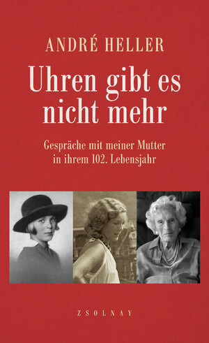 gebrauchtes Buch – André Heller – Uhren gibt es nicht mehr: Gespräche mit meiner Mutter in ihrem 102. Lebensjahr