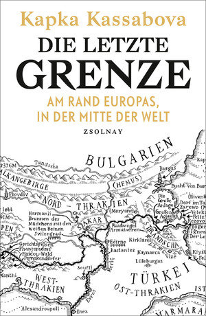 gebrauchtes Buch – Kapka Kassabova – Die letzte Grenze. Am Rand Europas, in der Mitte der Welt. Aus dem Englischen von Brigitte Hilzensauer.