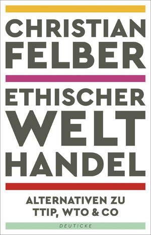 ISBN 9783552063389: Ethischer Welthandel – Alternativen zu TTIP, WTO & Co