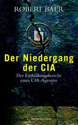 ISBN 9783570006764: Der Niedergang der CIA - Der Enthüllungsbericht eines CIA - Agenten