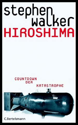 ISBN 9783570008447: Hiroshima: Countdown der Katastrophe [Gebundene Ausgabe] von Stephen Walker (Autor, Übersetzer), Harald Stadler