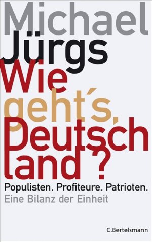 ISBN 9783570009987: Wie geht's, Deutschland? - Populisten. Profiteure. Patrioten. - Eine Bilanz der Einheit