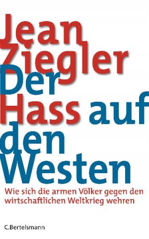 ISBN 9783570011324: Der Hass auf den Westen – Wie sich die armen Völker gegen den wirtschaftlichen Weltkrieg wehren