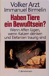 gebrauchtes Buch – Arzt, Volker; Birmelin – Haben Tiere ein Bewußtsein? Wenn Affen lügen, wenn Katzen denken und Elefanten traurig sind