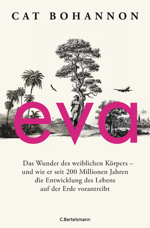 ISBN 9783570102091: Eva - Das Wunder des weiblichen Körpers – und wie er seit 200 Millionen Jahren die Entwicklung des Lebens auf der Erde vorantreibt