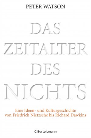 ISBN 9783570102237: Das Zeitalter des Nichts - Eine Ideen- und Kulturgeschichte von Friedrich Nietzsche bis Richard Dawkins