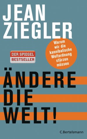 gebrauchtes Buch – Jean Ziegler – Ändere die Welt! - Warum wir die kannibalische Weltordnung stürzen müssen