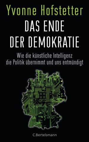 ISBN 9783570103067: Das Ende der Demokratie - Wie die künstliche Intelligenz die Politik übernimmt und uns entmündigt