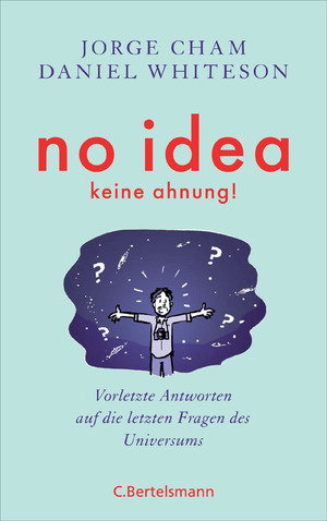 ISBN 9783570103203: No idea - was wir noch nicht wissen – Vorletzte Antworten auf die letzten Fragen des Universums