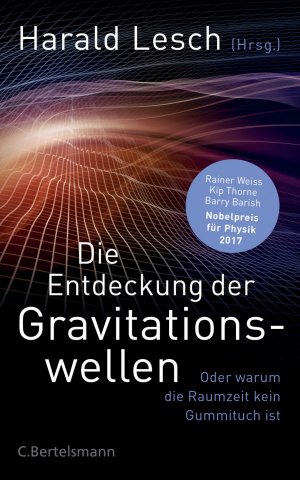 gebrauchtes Buch – Harald Lesch – Die Entdeckung der Gravitationswellen - Oder warum die Raumzeit kein Gummituch ist