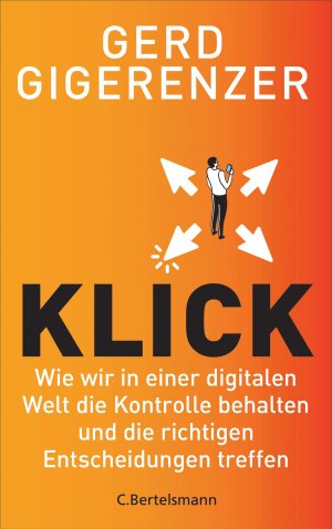 ISBN 9783570104453: Klick - Wie wir in einer digitalen Welt die Kontrolle behalten und die richtigen Entscheidungen treffen - Vom Autor des Bestsellers »Bauchentscheidungen«