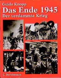 gebrauchtes Buch – Guido Knopp – Das Ende 1945 - Der verdammte Krieg - In Zusammenarbeit mit Rudolf Gültner - Dokumentation: Stefan Brauburger, Jörg Müllner, Sönke Neitzel