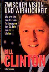 gebrauchtes Buch – Bill Clinton – Zwischen Vision und Wirklichkeit - Wie wir uns den Herausforderungen des 21. Jahrhunderts stellen - bk1322