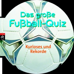 ISBN 9783570130704: Das grosse Fussballquiz - Kurioses und Rekorde