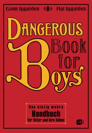 ISBN 9783570133613: Dangerous Book for Boys - Das einzig wahre Handbuch für Väter und ihre Söhne