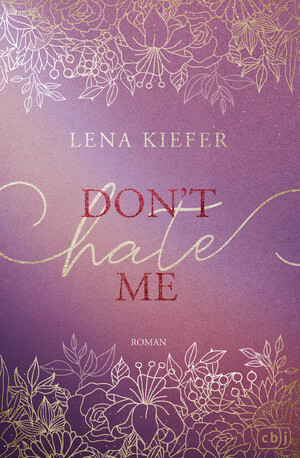 ISBN 9783570167557: Don't HATE Me | Die prickelnde Fortsetzung zur romantischen New-Adult-Trilogie der Spiegel-Bestsellerautorin | Lena Kiefer | Taschenbuch | 432 S. | Deutsch | 2025 | cbj | EAN 9783570167557