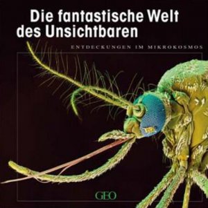 gebrauchtes Buch – Meckes, Oliver (Mitwirkender) – Die fantastische Welt des Unsichtbaren : Entdeckungen im Mikrokosmos. Oliver Meckes ; Nicole Ottawa. [Hrsg.: Peter-Matthias Gaede] / GEO