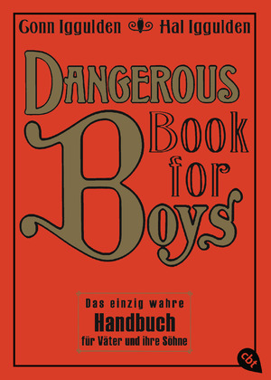 ISBN 9783570220467: Dangerous Book for Boys - Das einzig wahre Handbuch für Väter und ihre Söhne