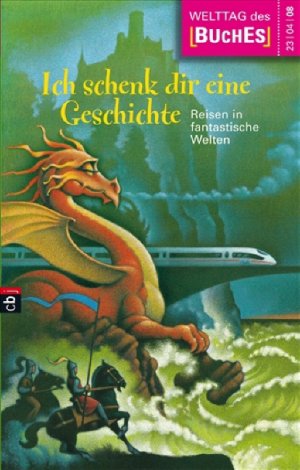 ISBN 9783570277003: Ich schenk dir eine Geschichte 2008 – Reisen in fantastische Welten