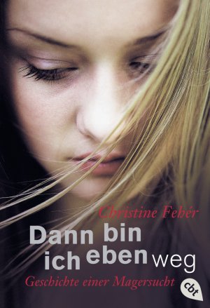 ISBN 9783570301708: Dann bin ich eben weg – Geschichte einer Magersucht