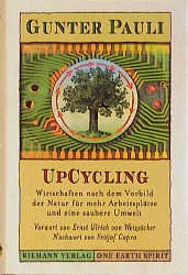 ISBN 9783570500064: UpCycling. Wirtschaften nach dem Vorbild der Natur für mehr Arbeitsplätze und eine saubere Umwelt. Vorwort von Ernst Ulrich von Weizsäcker. Nachwort von Fritjof Capra.