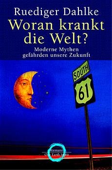 gebrauchtes Buch – Rüdiger Dahlke – Woran krankt die Welt? : moderne Mythen gefährden unsere Zukunft. Ruediger Dahlke, One earth spirit