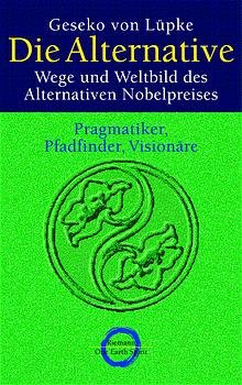 gebrauchtes Buch – Geseko Lüpke – Die Alternative. Wege und Weltbild des Alternativen Nobelpreises