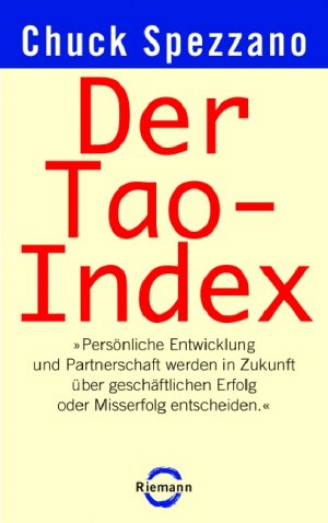 ISBN 9783570500651: Der Tao-Index: "Persönliche Entwicklung und Partnerschaft werden in Zukunft über geschäftlichen Erfolg oder Misserfolg entscheiden." Spezzano, Chuck und Kretzschmar, Gisela