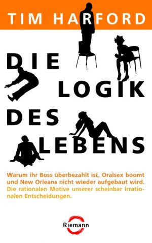 ISBN 9783570500965: Die Logik des Lebens: Warum Ihr Boss überbezahlt ist, Oralsex boomt und New Orleans nicht wieder aufgebaut wird - Die rationalen Motive unserer scheinbar irrationalen Entscheidungen