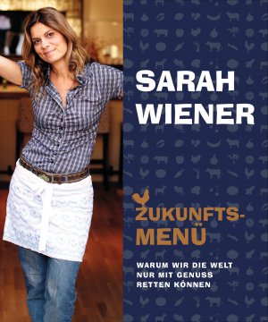 gebrauchtes Buch – Sarah Wiener – Zukunftsmenü - Warum wir die Welt nur mit Genuss retten können