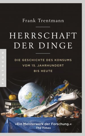 ISBN 9783570553824: Herrschaft der Dinge | Die Geschichte des Konsums vom 15. Jahrhundert bis heute | Frank Trentmann | Taschenbuch | 1104 S. | Deutsch | 2018 | Pantheon | EAN 9783570553824