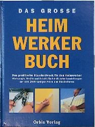 ISBN 9783572008346: Das große Heimwerkerbuch : das praktische Standardwerk für den Heimwerker ; Werkzeuge, Geräte und Schritt-für-Schritt-Arbeitsanleitungen auf rund 2000 farbigen Fotos und Illustrationen