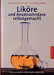 ISBN 9783572011971: Liköre und Ansatzschnäpse selbstgemacht. Mit 50 Schritt-für- Schritt- Rezepten mit 50 Schritt-für-Schritt-Rezepten