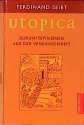 gebrauchtes Buch – Ferdinand Seibt – Utopica., Zukunftsvisionen aus der Vergangenheit.